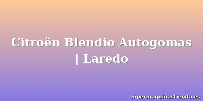 Citroën Blendio Autogomas | Laredo