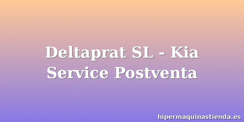 Deltaprat SL - Kia Service Postventa