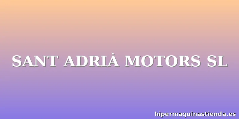 SANT ADRIÀ MOTORS SL