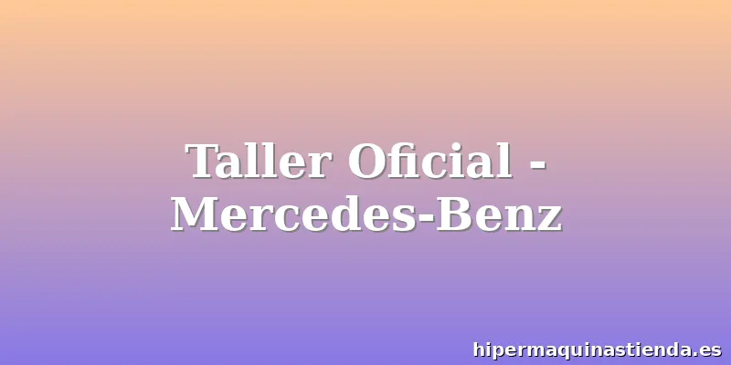 Taller Oficial - Mercedes-Benz