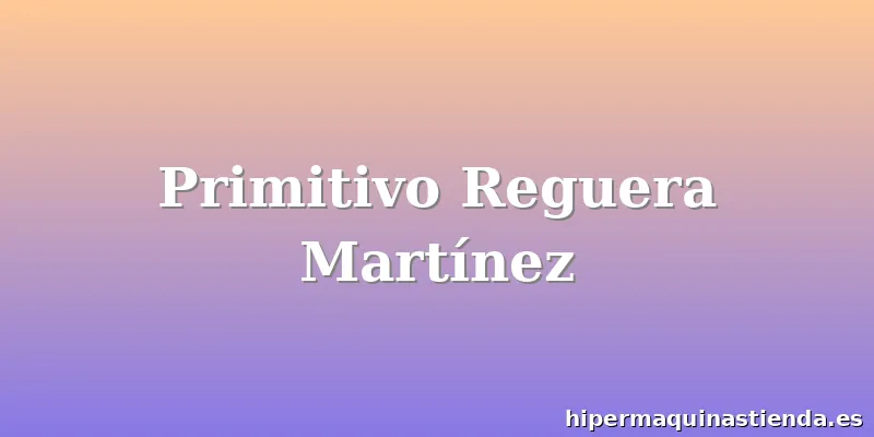 Primitivo Reguera Martínez