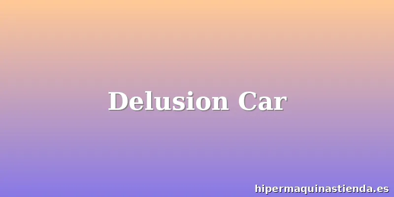 Delusion Car