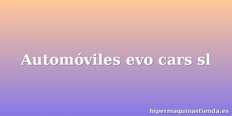 Automóviles evo cars sl