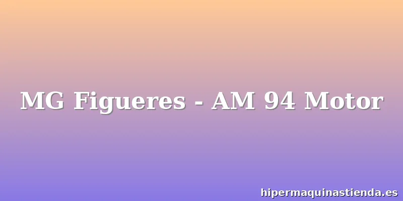 MG Figueres - AM 94 Motor