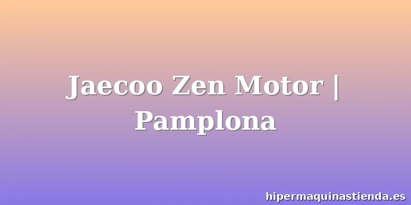 Jaecoo Zen Motor | Pamplona