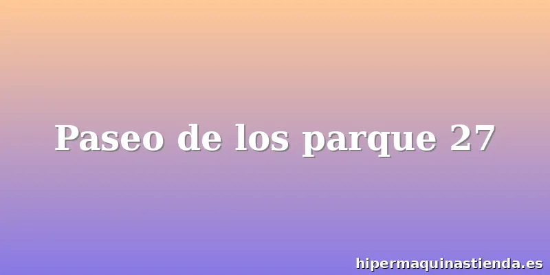Paseo de los parque 27