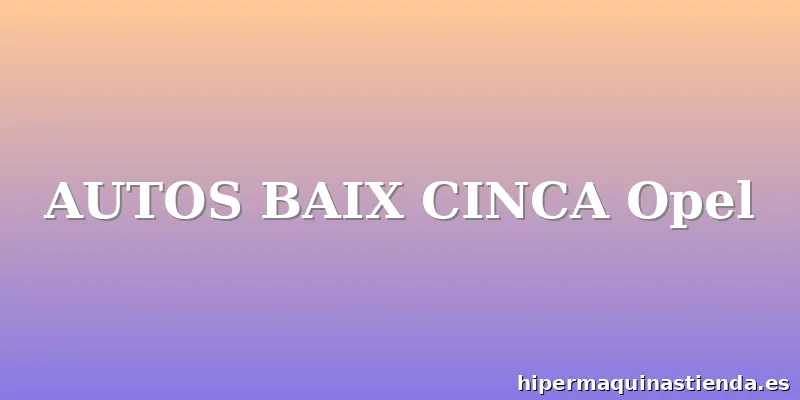 AUTOS BAIX CINCA Opel