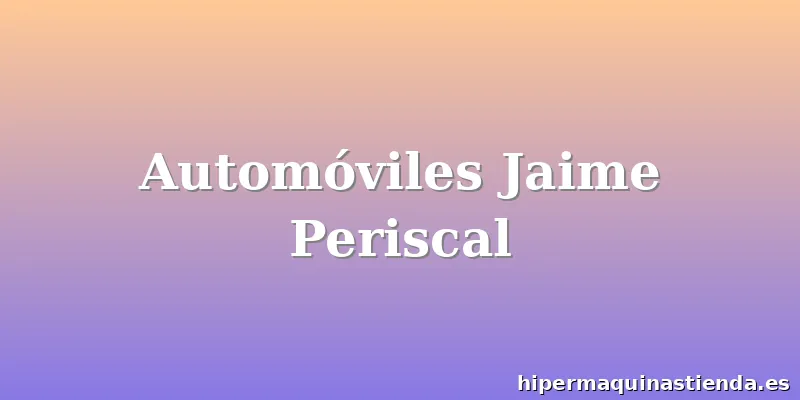 Automóviles Jaime Periscal