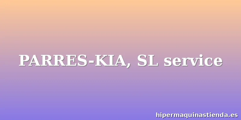 PARRES-KIA, SL service