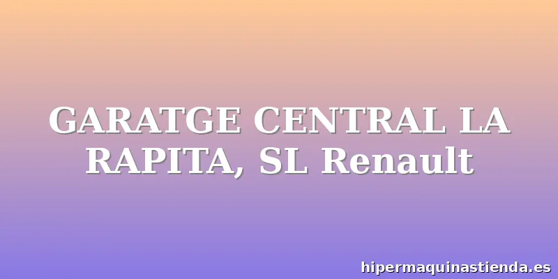 GARATGE CENTRAL LA RAPITA, SL Renault