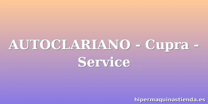 AUTOCLARIANO - Cupra - Service