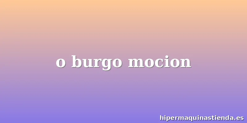 o burgo mocion