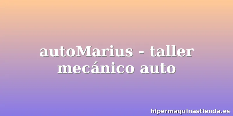 autoMarius - taller mecánico auto