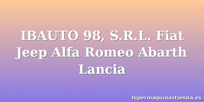 IBAUTO 98, S.R.L. Fiat Jeep Alfa Romeo Abarth Lancia