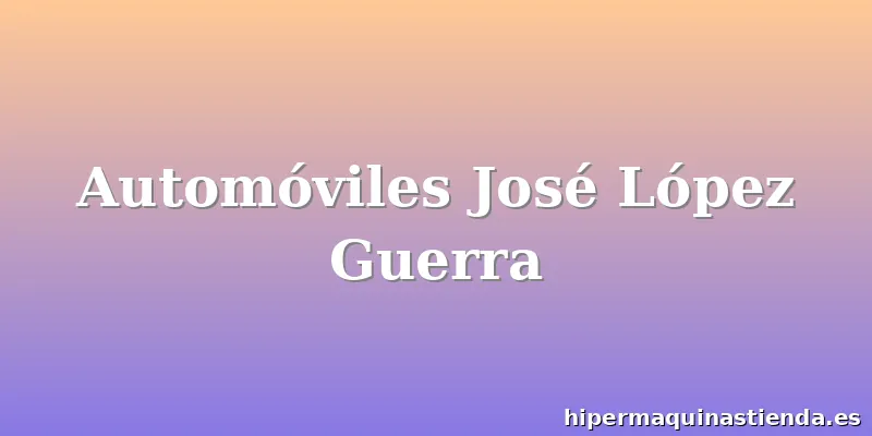 Automóviles José López Guerra