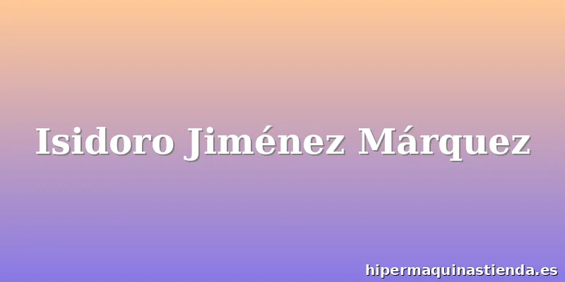 Isidoro Jiménez Márquez