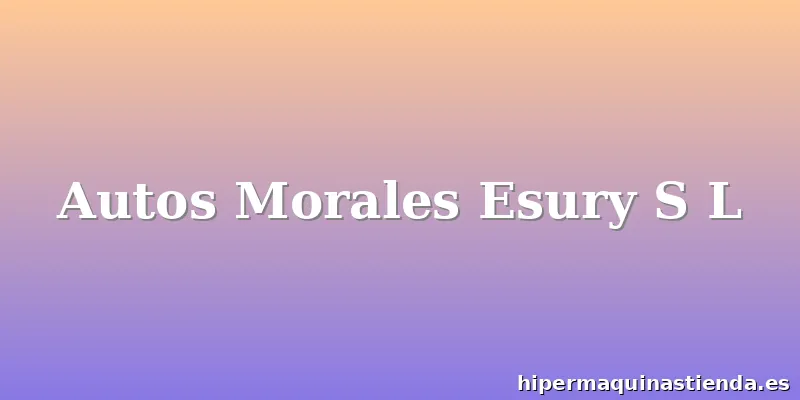 Autos Morales Esury S L