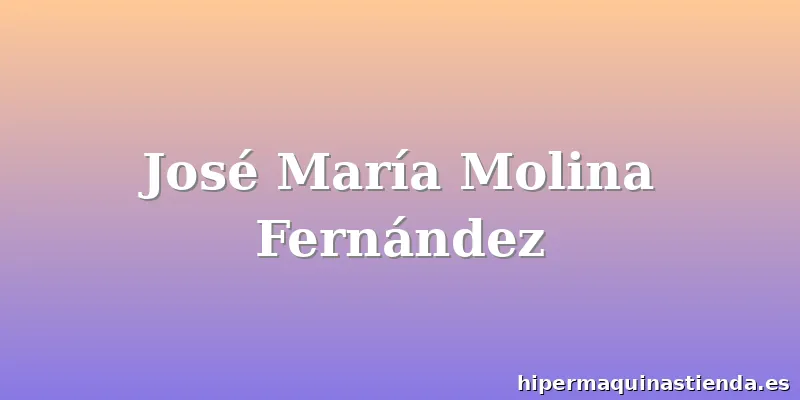 José María Molina Fernández