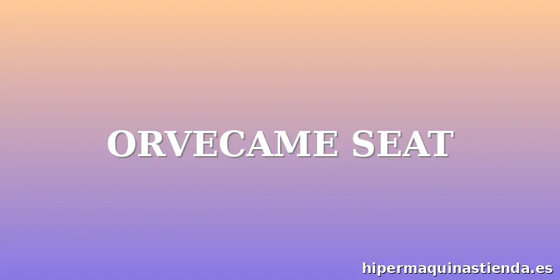 ORVECAME SEAT