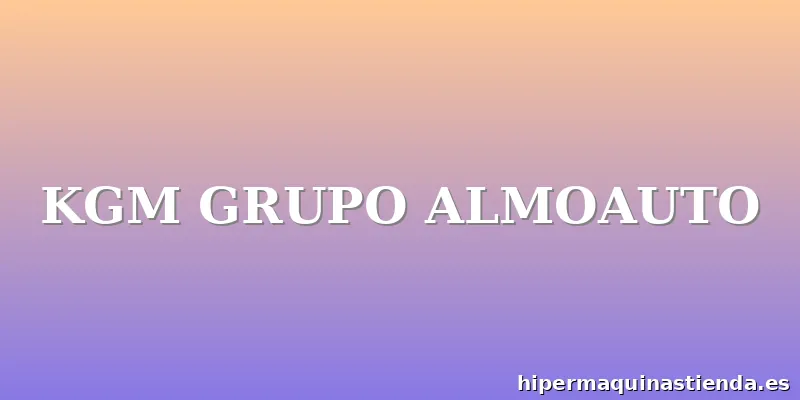 KGM GRUPO ALMOAUTO
