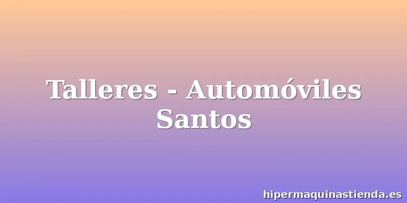 Talleres - Automóviles Santos