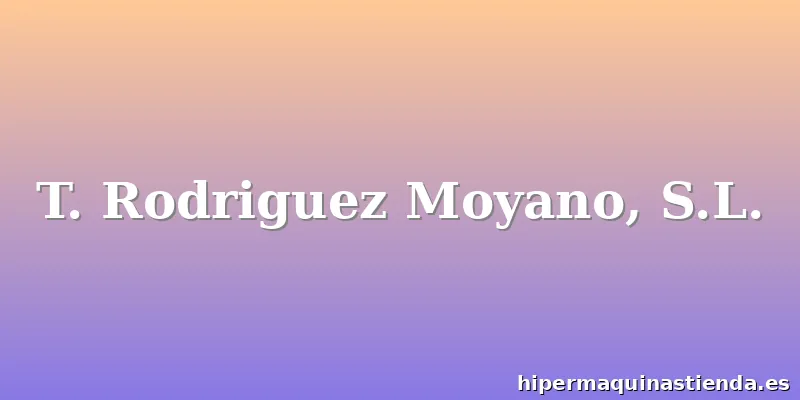 T. Rodriguez Moyano, S.L.