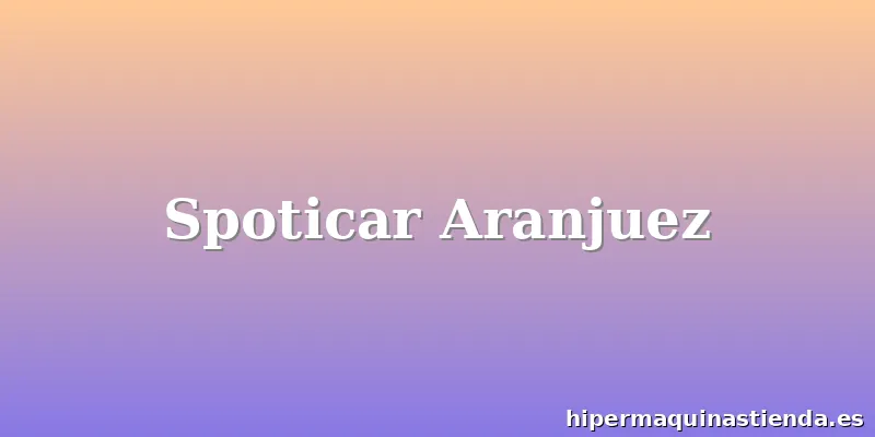 Spoticar Aranjuez