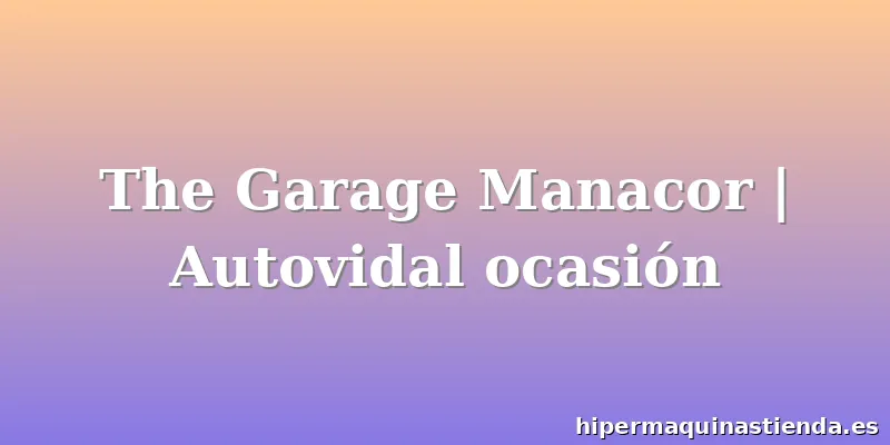 The Garage Manacor | Autovidal ocasión