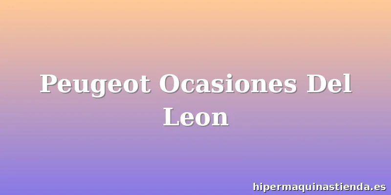 Peugeot Ocasiones Del Leon