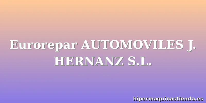 Eurorepar AUTOMOVILES J. HERNANZ S.L.