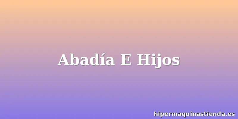 Abadía E Hijos