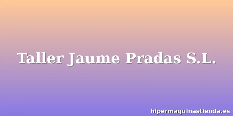 Taller Jaume Pradas S.L.