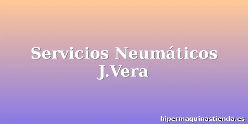 Servicios Neumáticos J.Vera