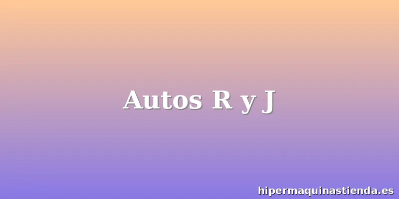 Autos R y J
