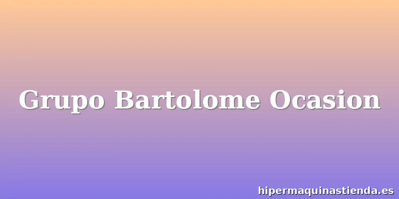 Grupo Bartolome Ocasion