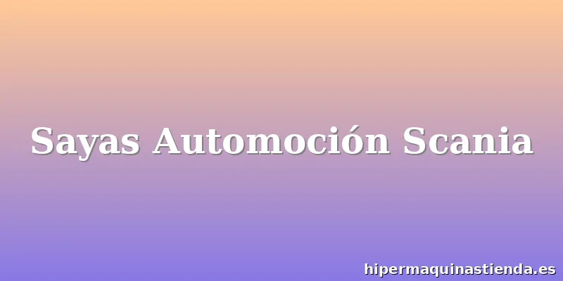Sayas Automoción Scania