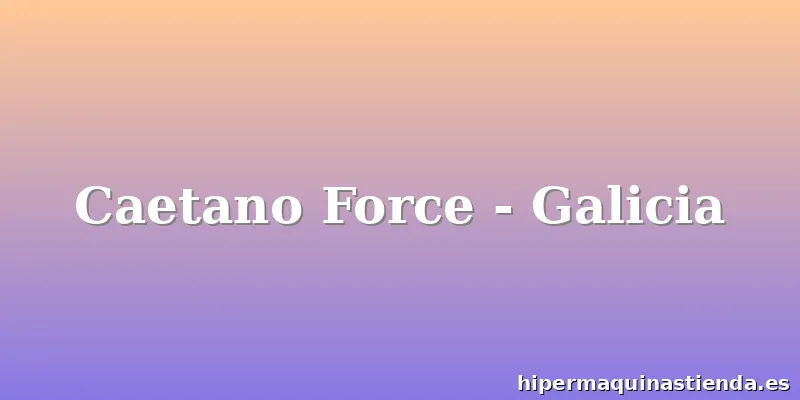 Caetano Force - Galicia
