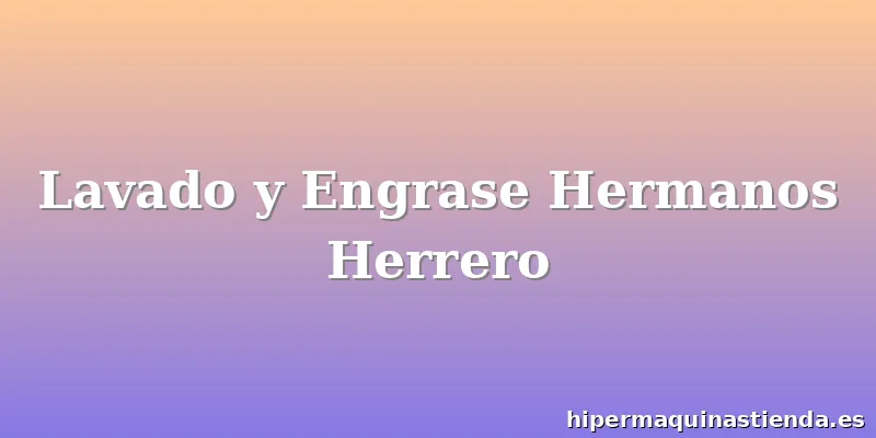 Lavado y Engrase Hermanos Herrero