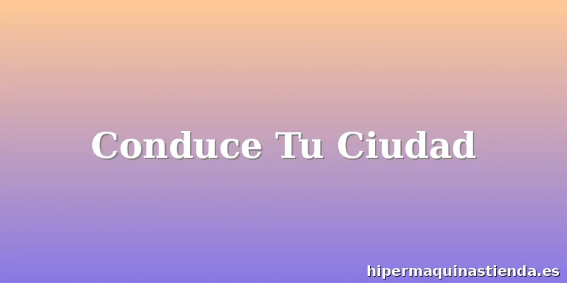 Conduce Tu Ciudad