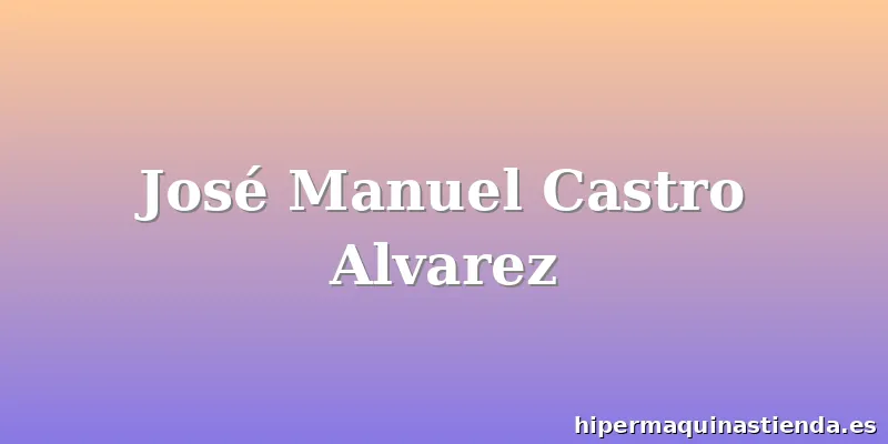 José Manuel Castro Alvarez