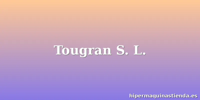 Tougran S. L.