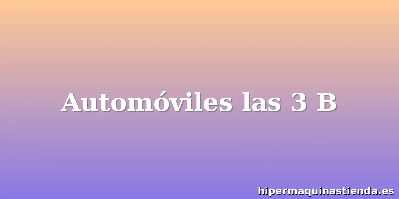 Automóviles las 3 B
