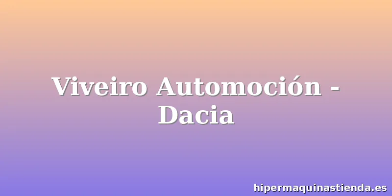 Viveiro Automoción - Dacia