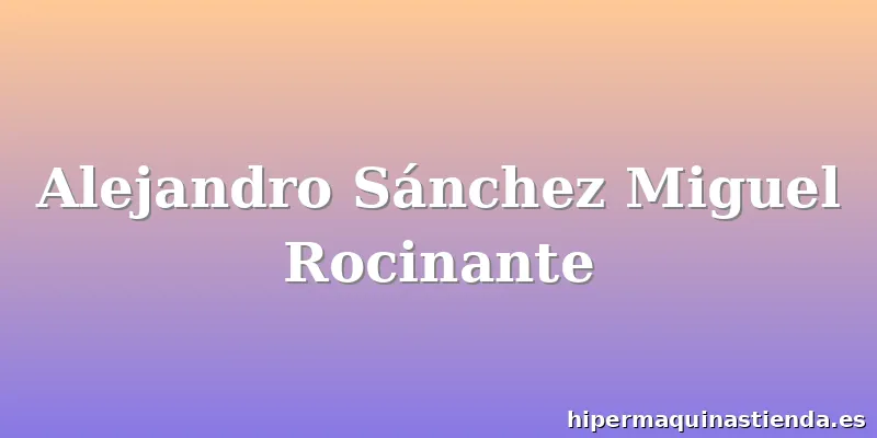 Alejandro Sánchez Miguel Rocinante