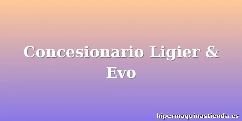 Concesionario Ligier & Evo