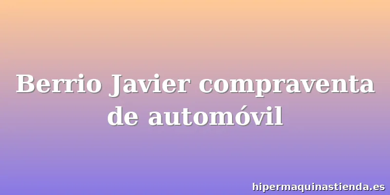 Berrio Javier compraventa de automóvil