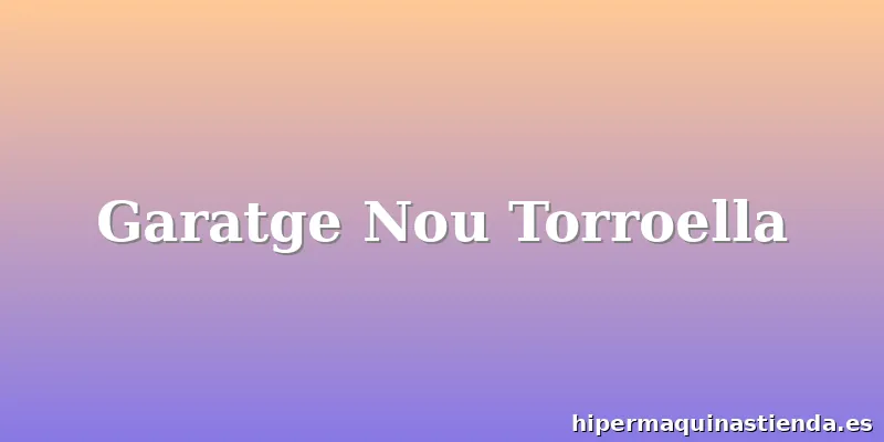 Garatge Nou Torroella