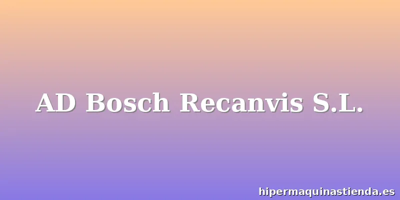 AD Bosch Recanvis S.L.