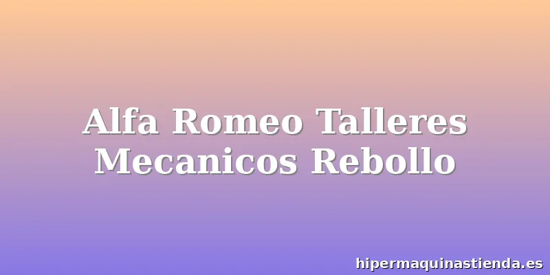 Alfa Romeo Talleres Mecanicos Rebollo