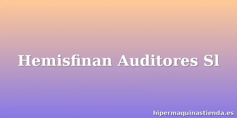 Hemisfinan Auditores Sl
